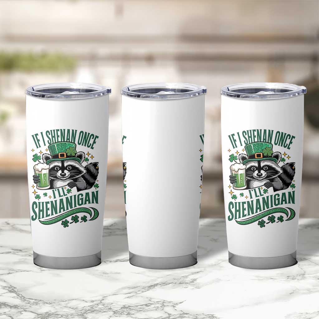 Funny St Patricks Day Raccoon Drinking Beer Tumbler Cup If I Shenan Once I'll Shenanigan