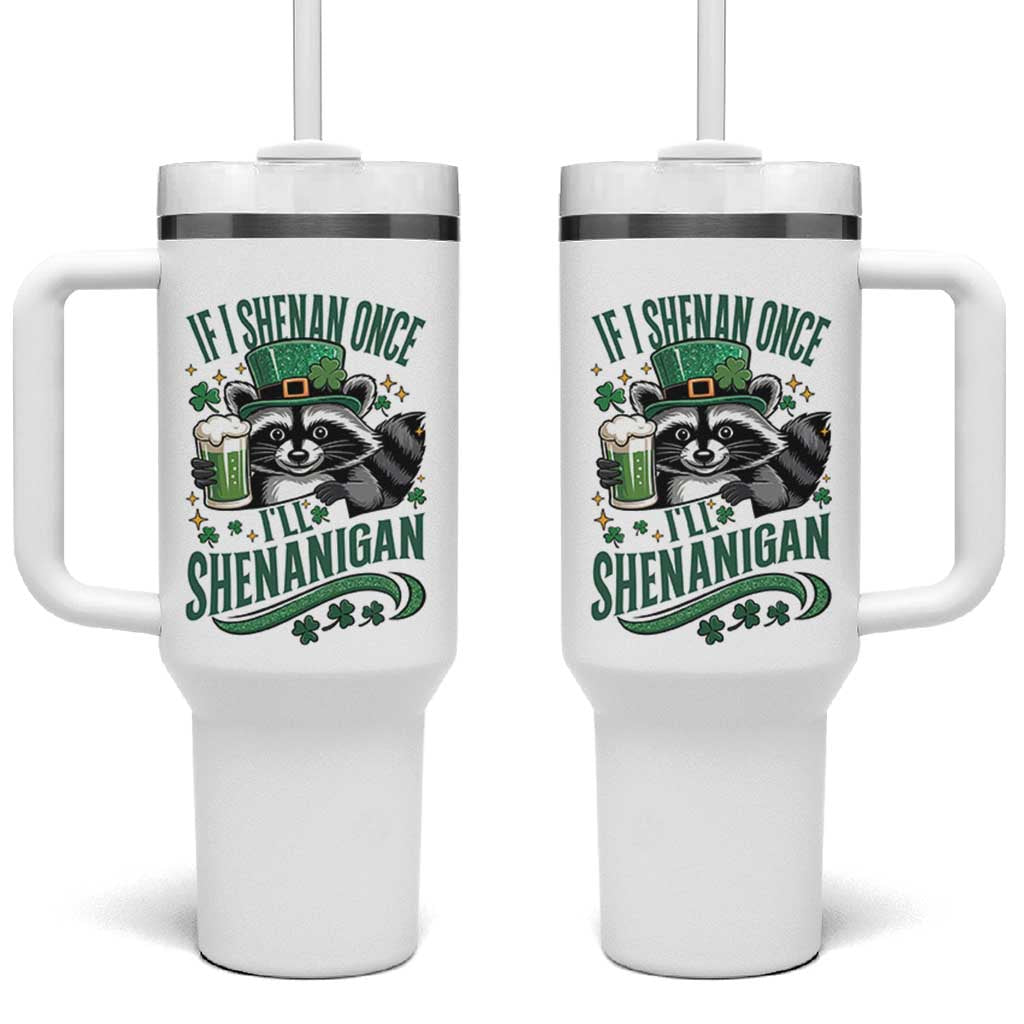 Funny St Patricks Day Raccoon Drinking Beer Tumbler With Handle If I Shenan Once I'll Shenanigan