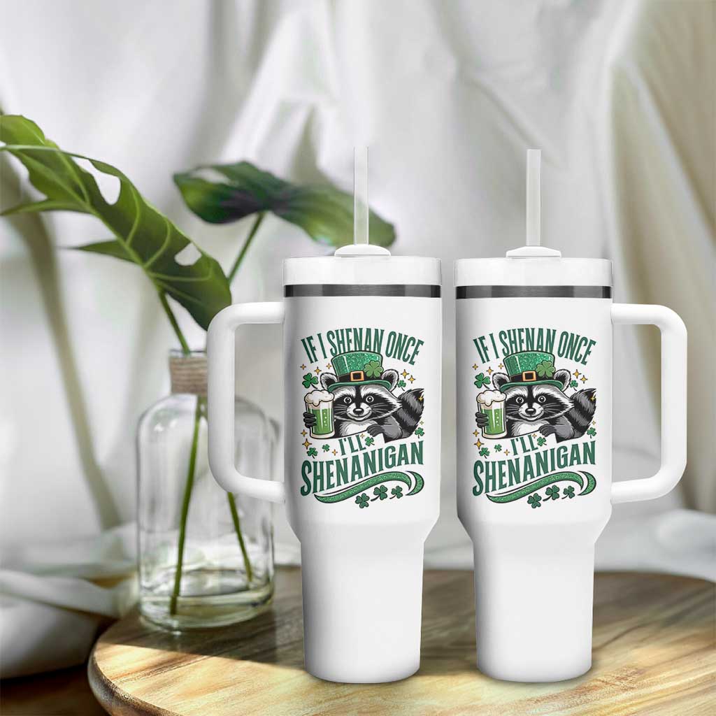Funny St Patricks Day Raccoon Drinking Beer Tumbler With Handle If I Shenan Once I'll Shenanigan