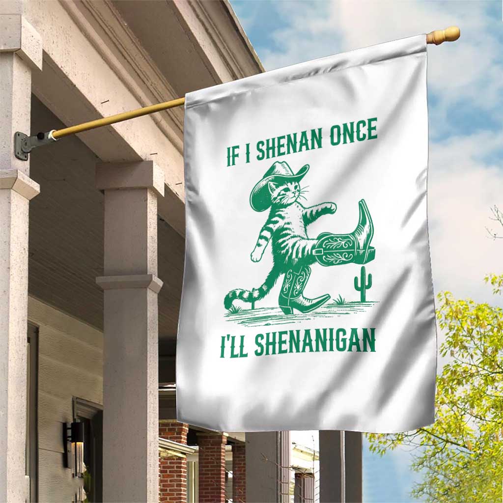 Cowboy Cat St Patrick Day Garden Flag If I Shenan Once I'll Shenanigan