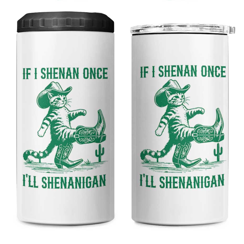 Cowboy Cat St Patrick Day 4 in 1 Can Cooler Tumbler If I Shenan Once I'll Shenanigan