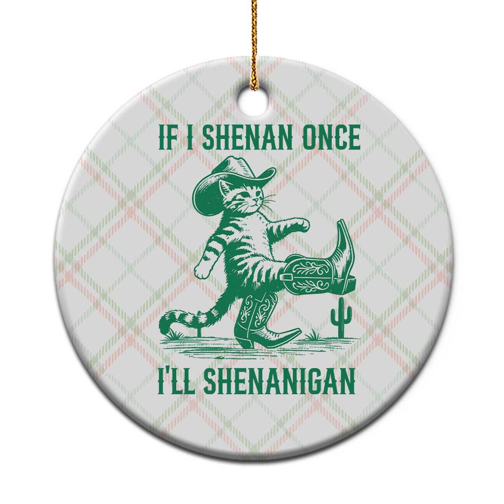 Cowboy Cat St Patrick Day Ceramic Ornament If I Shenan Once I'll Shenanigan