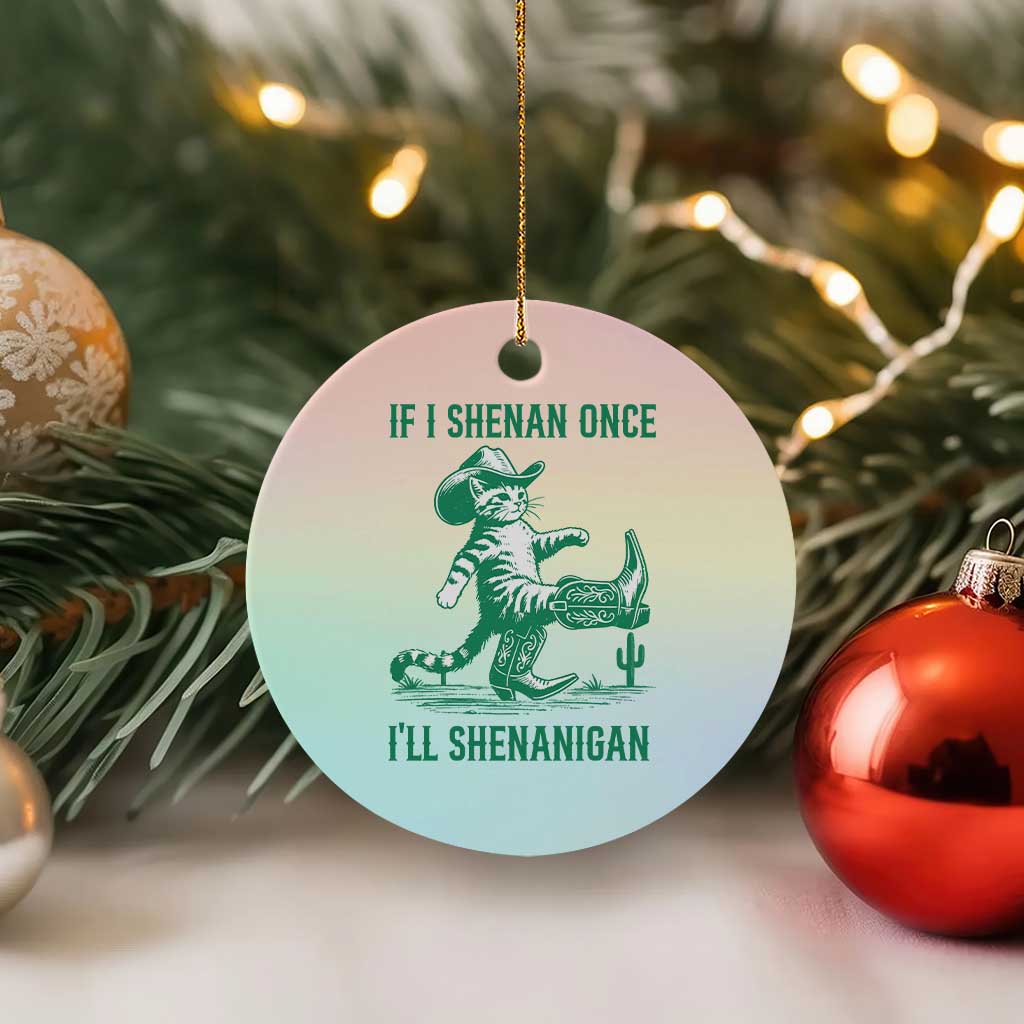 Cowboy Cat St Patrick Day Ceramic Ornament If I Shenan Once I'll Shenanigan
