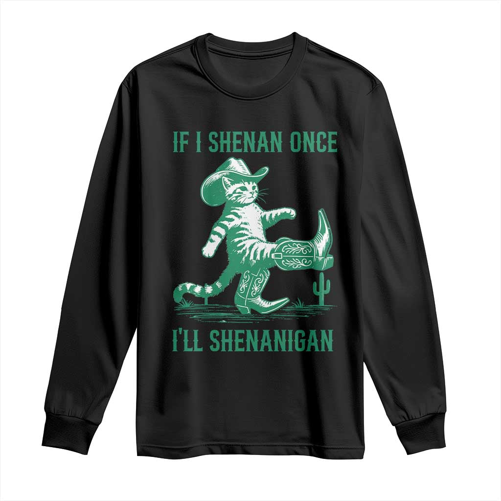 Cowboy Cat St Patrick Day Long Sleeve Shirt If I Shenan Once I'll Shenanigan