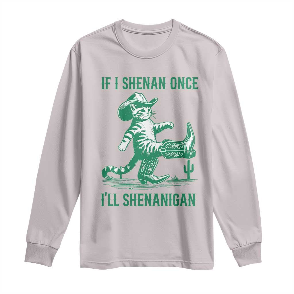 Cowboy Cat St Patrick Day Long Sleeve Shirt If I Shenan Once I'll Shenanigan