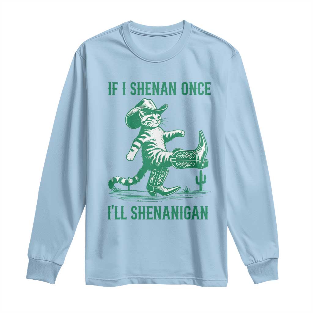 Cowboy Cat St Patrick Day Long Sleeve Shirt If I Shenan Once I'll Shenanigan