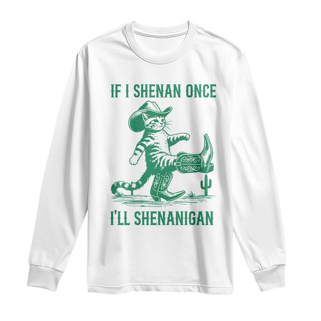 Cowboy Cat St Patrick Day Long Sleeve Shirt If I Shenan Once I'll Shenanigan