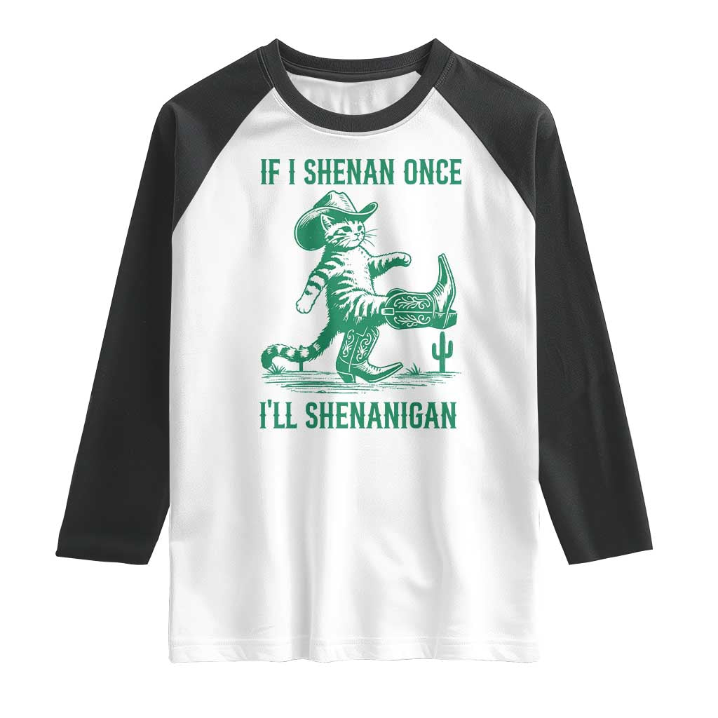 Cowboy Cat St Patrick Day Raglan Shirt If I Shenan Once I'll Shenanigan