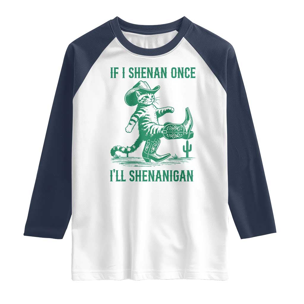 Cowboy Cat St Patrick Day Raglan Shirt If I Shenan Once I'll Shenanigan