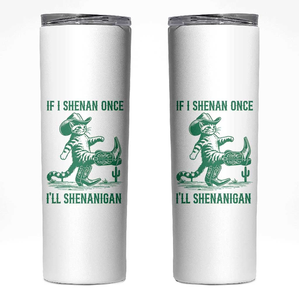 Cowboy Cat St Patrick Day Skinny Tumbler If I Shenan Once I'll Shenanigan