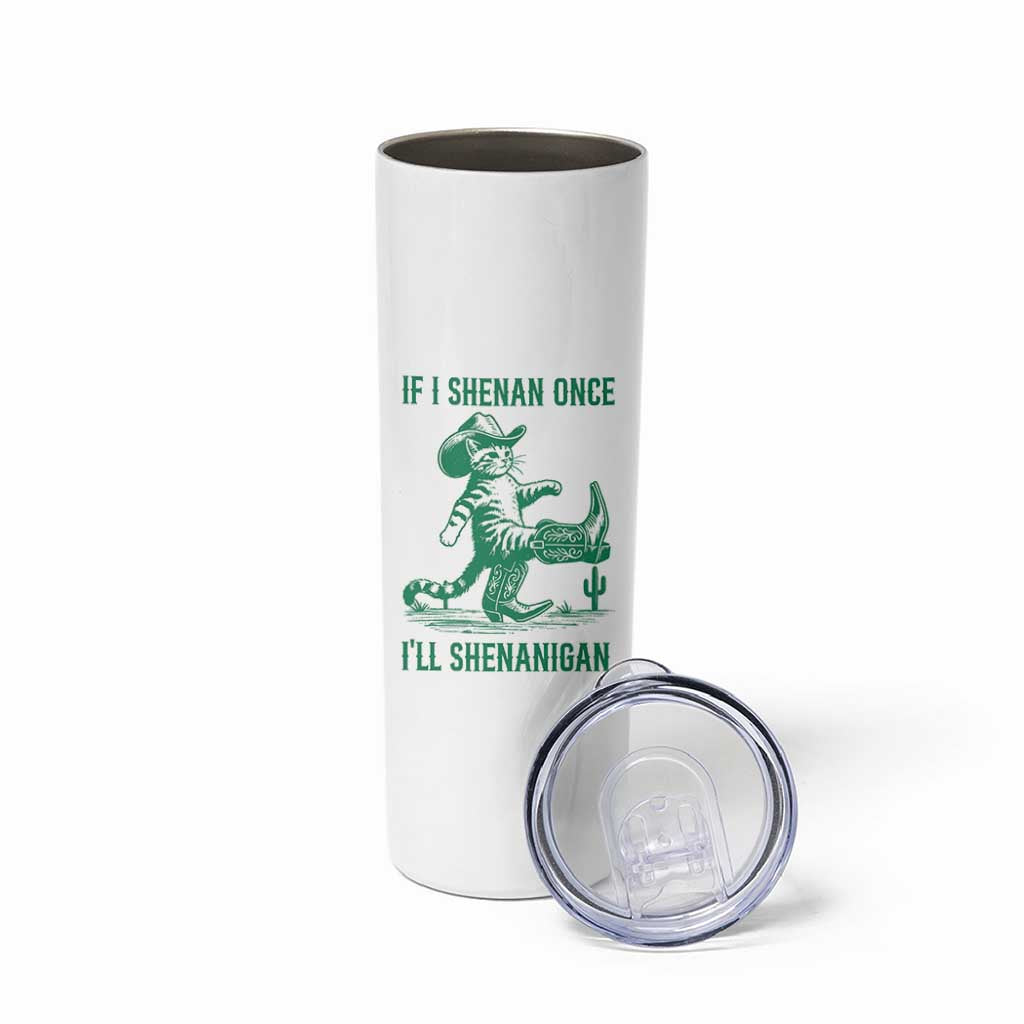 Cowboy Cat St Patrick Day Skinny Tumbler If I Shenan Once I'll Shenanigan