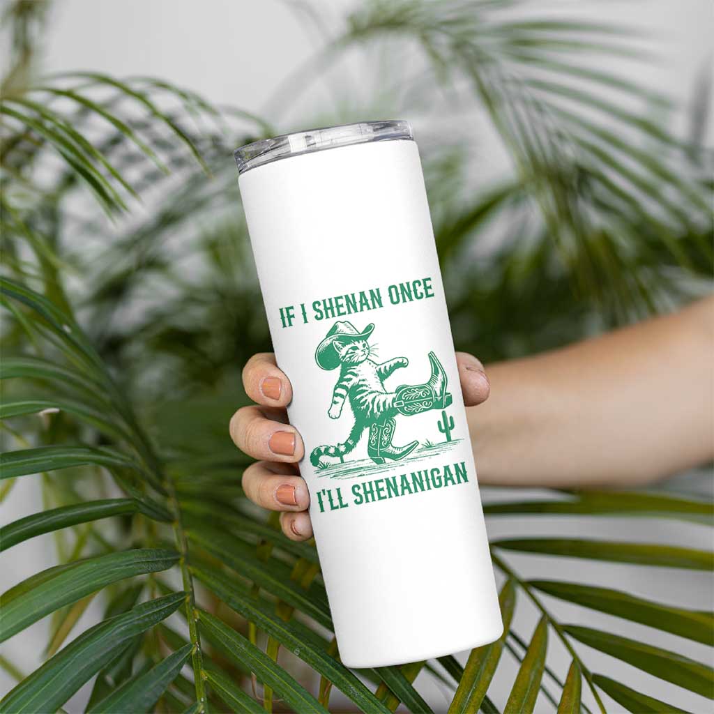 Cowboy Cat St Patrick Day Skinny Tumbler If I Shenan Once I'll Shenanigan