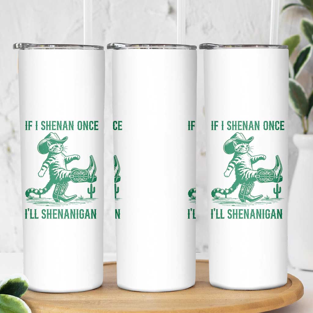 Cowboy Cat St Patrick Day Skinny Tumbler If I Shenan Once I'll Shenanigan