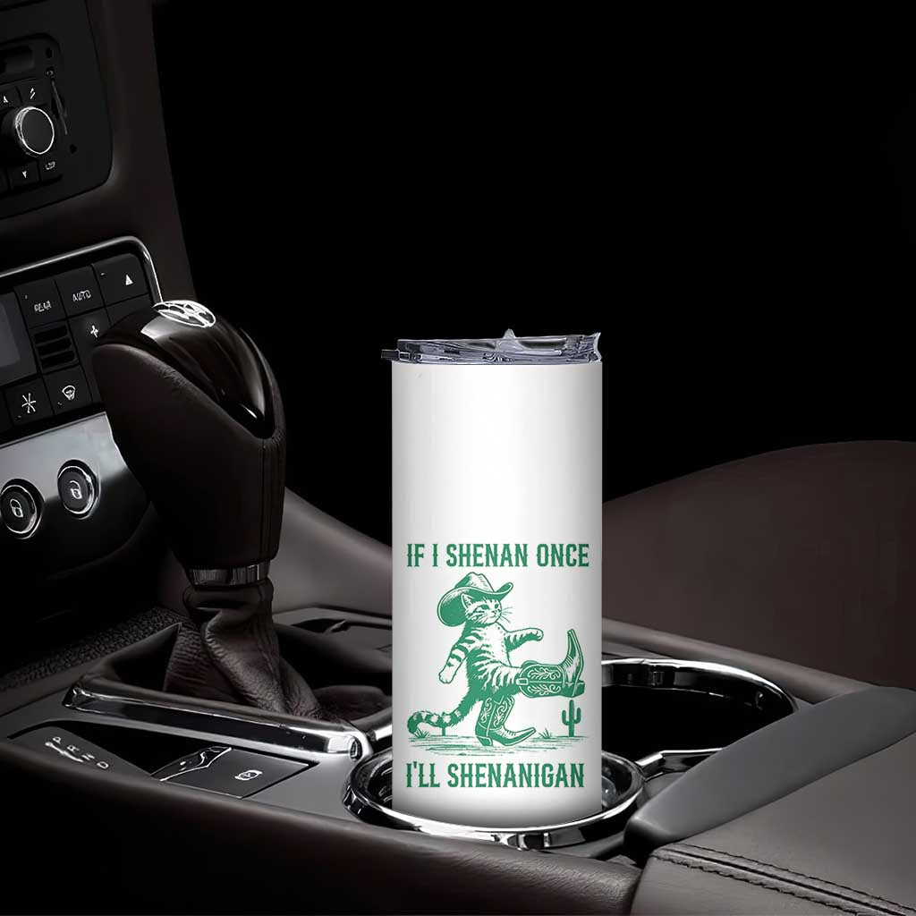 Cowboy Cat St Patrick Day Skinny Tumbler If I Shenan Once I'll Shenanigan