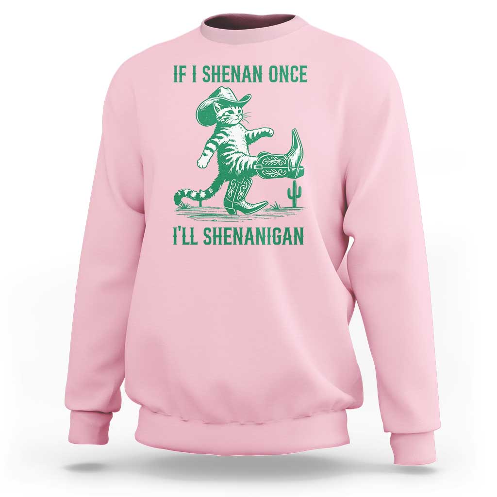 Cowboy Cat St Patrick Day Sweatshirt If I Shenan Once I'll Shenanigan