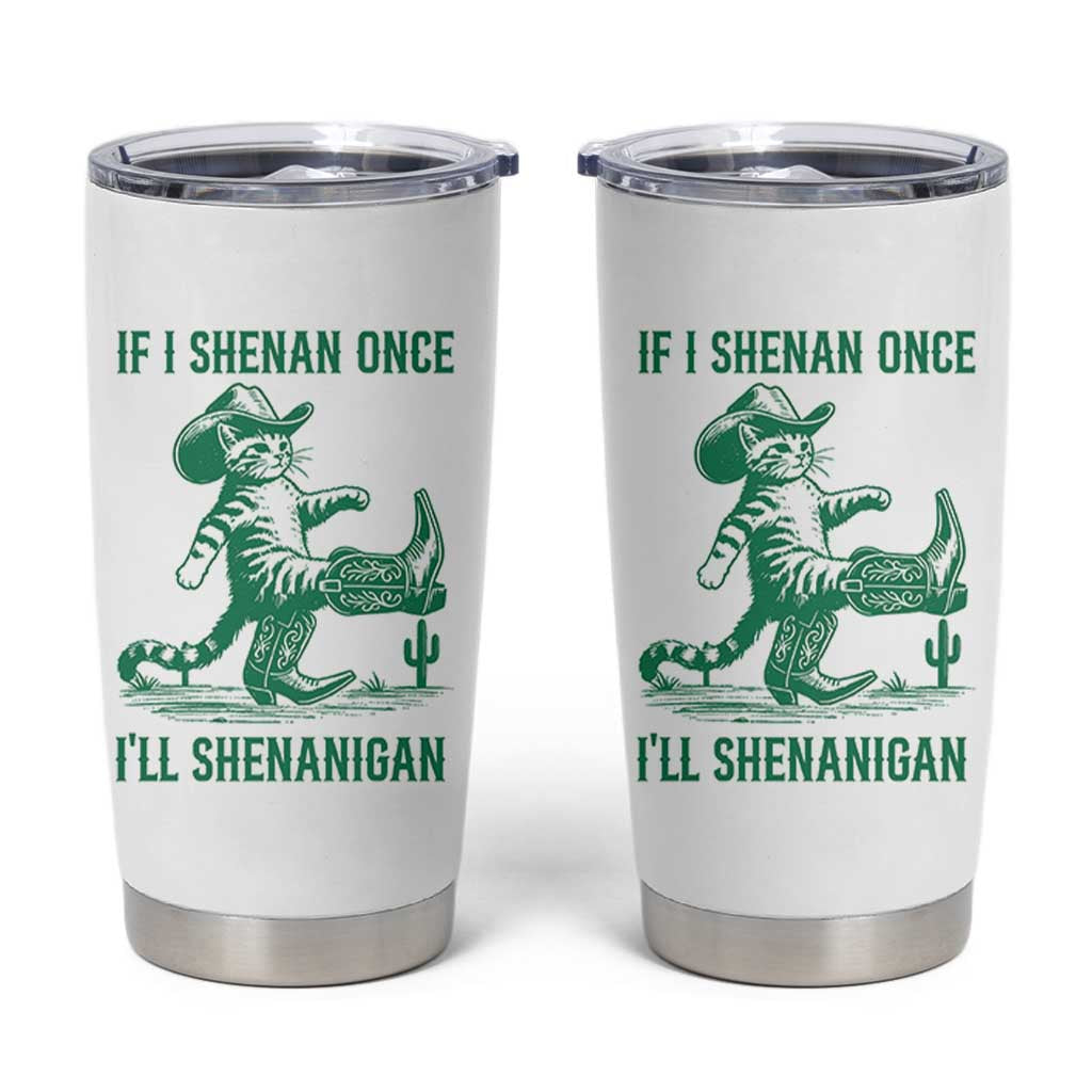 Cowboy Cat St Patrick Day Tumbler Cup If I Shenan Once I'll Shenanigan