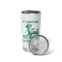 Cowboy Cat St Patrick Day Tumbler Cup If I Shenan Once I'll Shenanigan