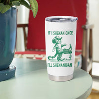 Cowboy Cat St Patrick Day Tumbler Cup If I Shenan Once I'll Shenanigan