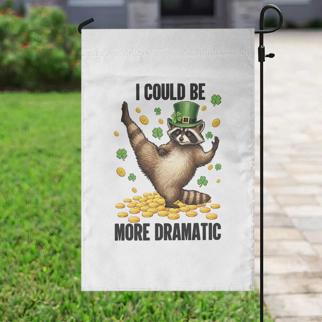 Funny Raccoon St Patrick's Day Garden Flag I Could Be More Dramatic