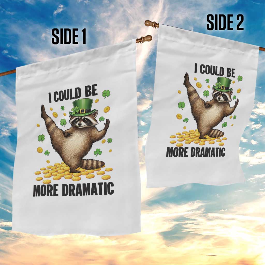 Funny Raccoon St Patrick's Day Garden Flag I Could Be More Dramatic