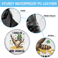 Funny Raccoon St Patrick's Day Spare Tire Cover I Could Be More Dramatic
