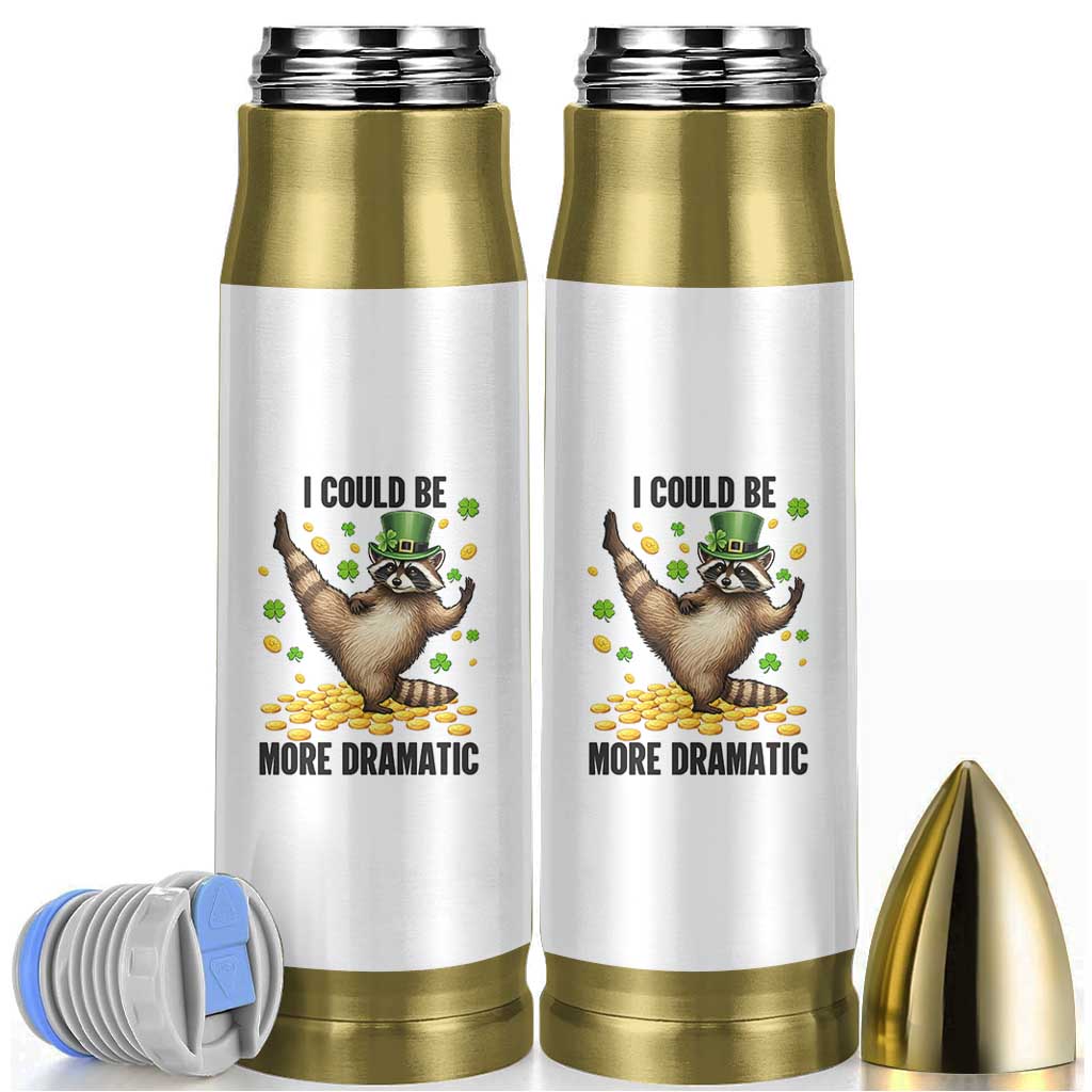Funny Raccoon St Patrick's Day Bullet Tumbler I Could Be More Dramatic