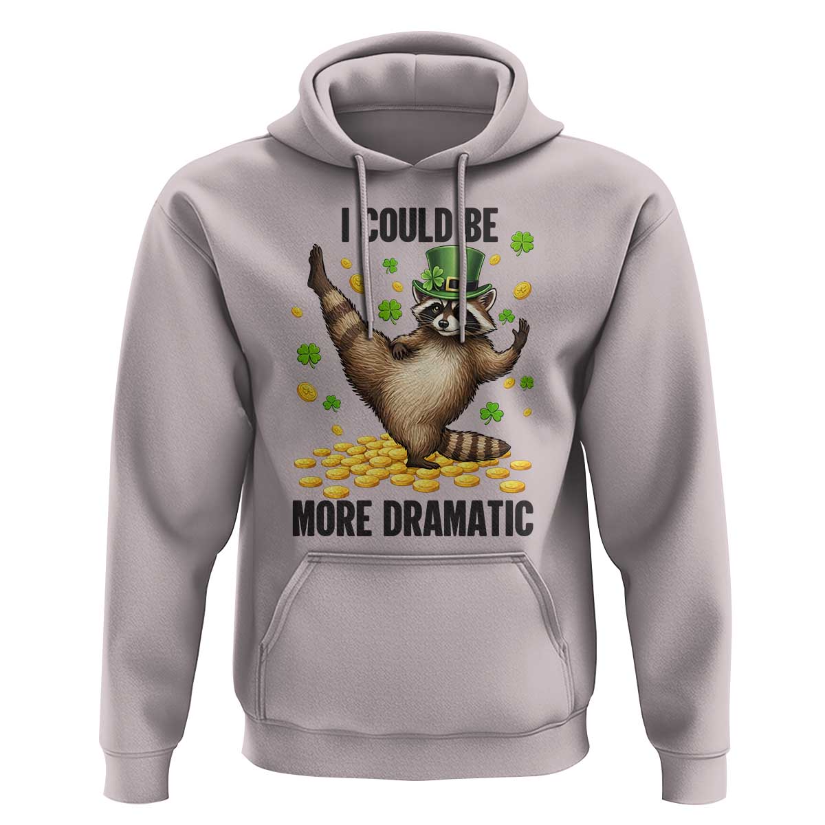 Funny Raccoon St Patrick's Day Hoodie I Could Be More Dramatic