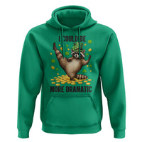 Funny Raccoon St Patrick's Day Hoodie I Could Be More Dramatic