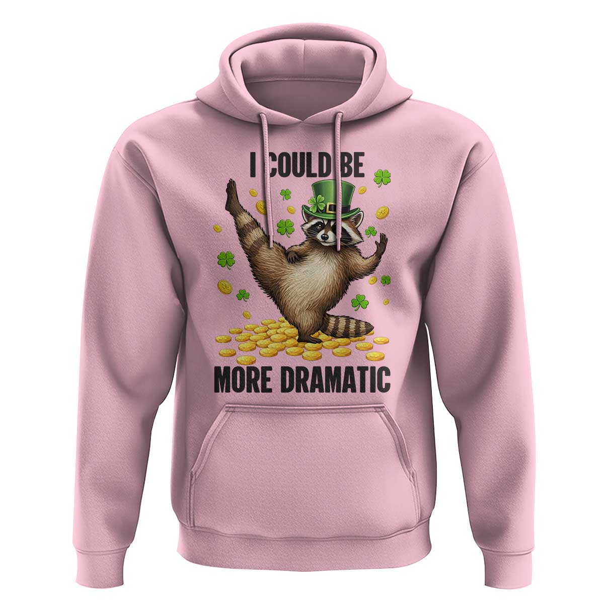 Funny Raccoon St Patrick's Day Hoodie I Could Be More Dramatic