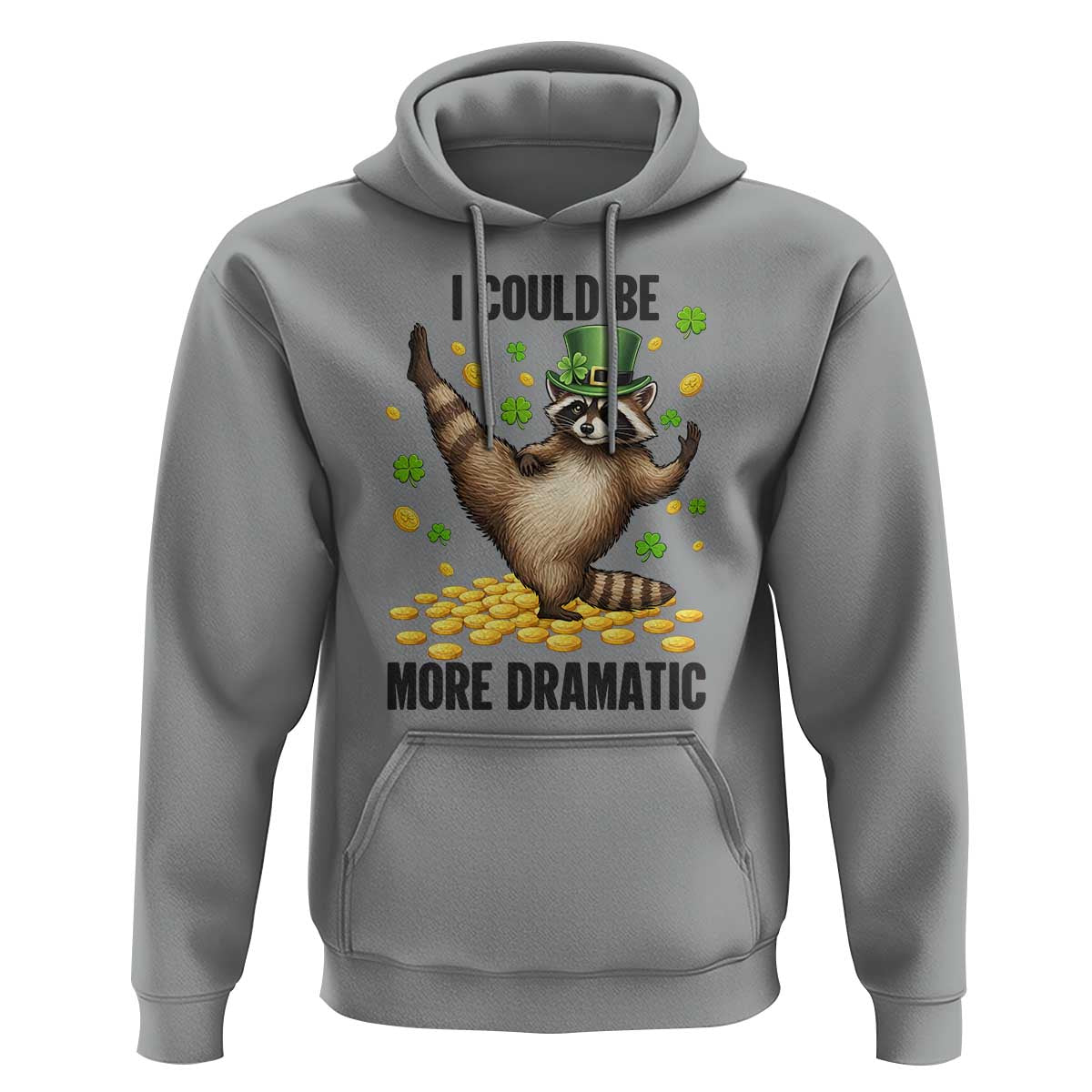 Funny Raccoon St Patrick's Day Hoodie I Could Be More Dramatic