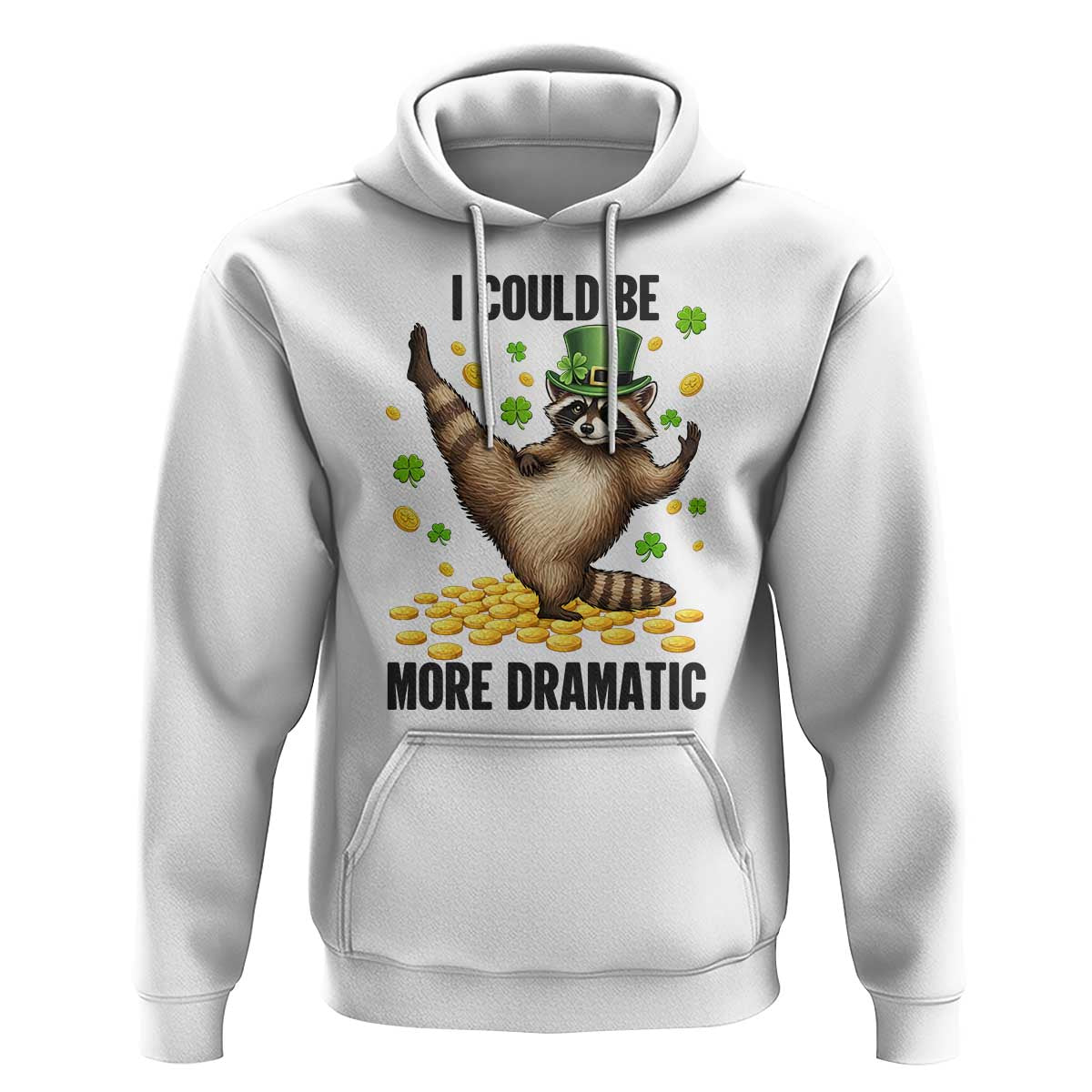 Funny Raccoon St Patrick's Day Hoodie I Could Be More Dramatic