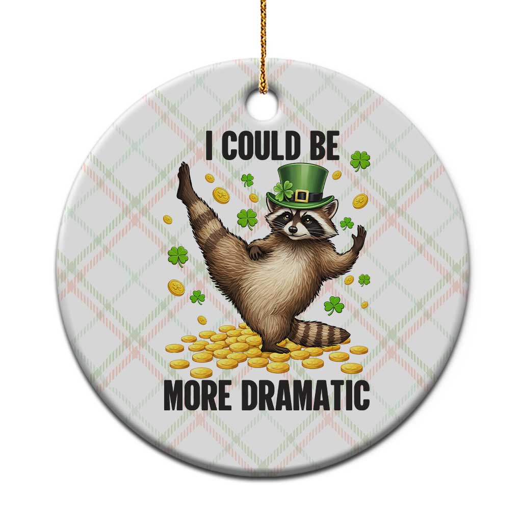 Funny Raccoon St Patrick's Day Ceramic Ornament I Could Be More Dramatic