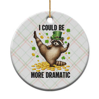 Funny Raccoon St Patrick's Day Ceramic Ornament I Could Be More Dramatic