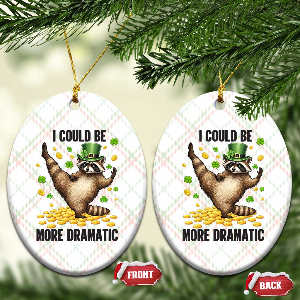 Funny Raccoon St Patrick's Day Ceramic Ornament I Could Be More Dramatic