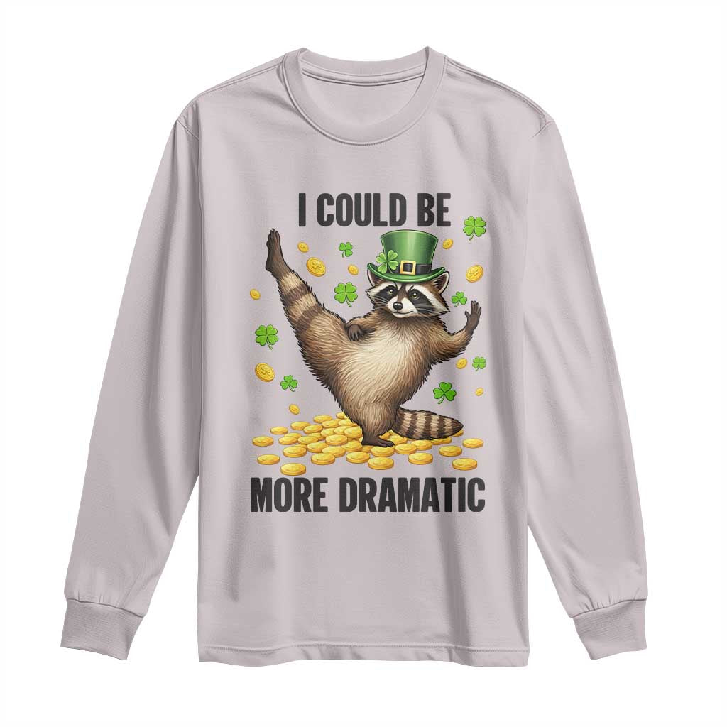 Funny Raccoon St Patrick's Day Long Sleeve Shirt I Could Be More Dramatic