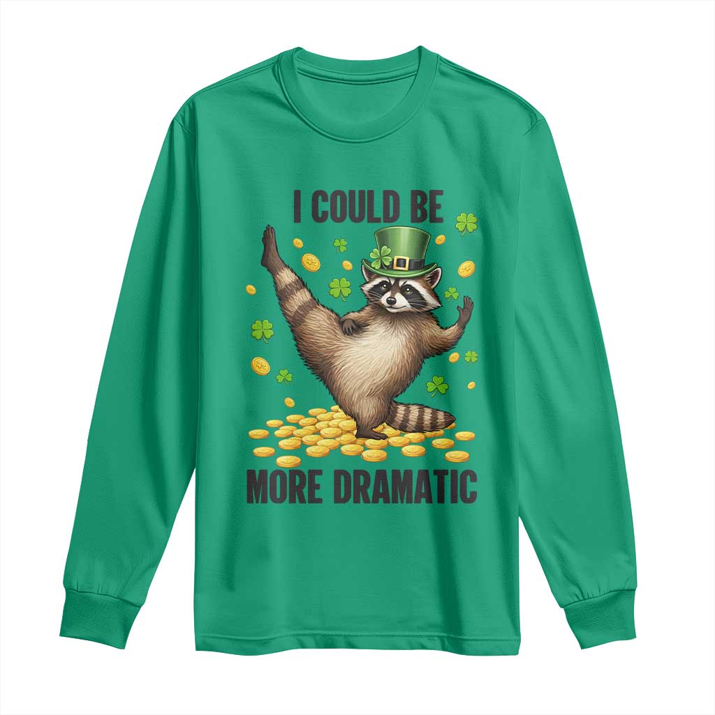 Funny Raccoon St Patrick's Day Long Sleeve Shirt I Could Be More Dramatic