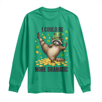 Funny Raccoon St Patrick's Day Long Sleeve Shirt I Could Be More Dramatic
