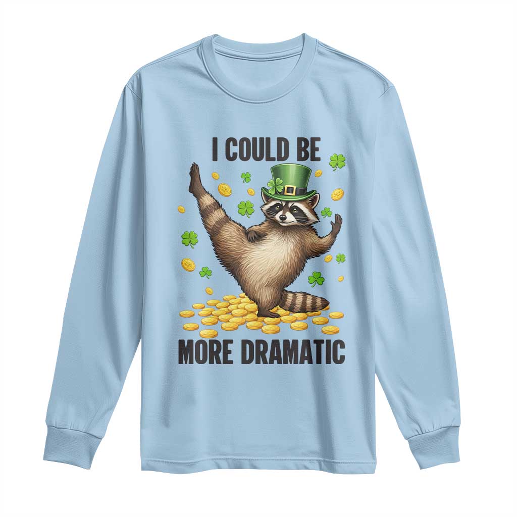 Funny Raccoon St Patrick's Day Long Sleeve Shirt I Could Be More Dramatic