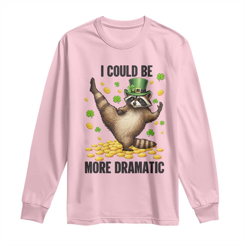 Funny Raccoon St Patrick's Day Long Sleeve Shirt I Could Be More Dramatic