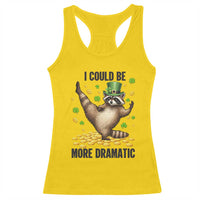 Funny Raccoon St Patrick's Day Racerback Tank Top I Could Be More Dramatic