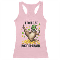 Funny Raccoon St Patrick's Day Racerback Tank Top I Could Be More Dramatic