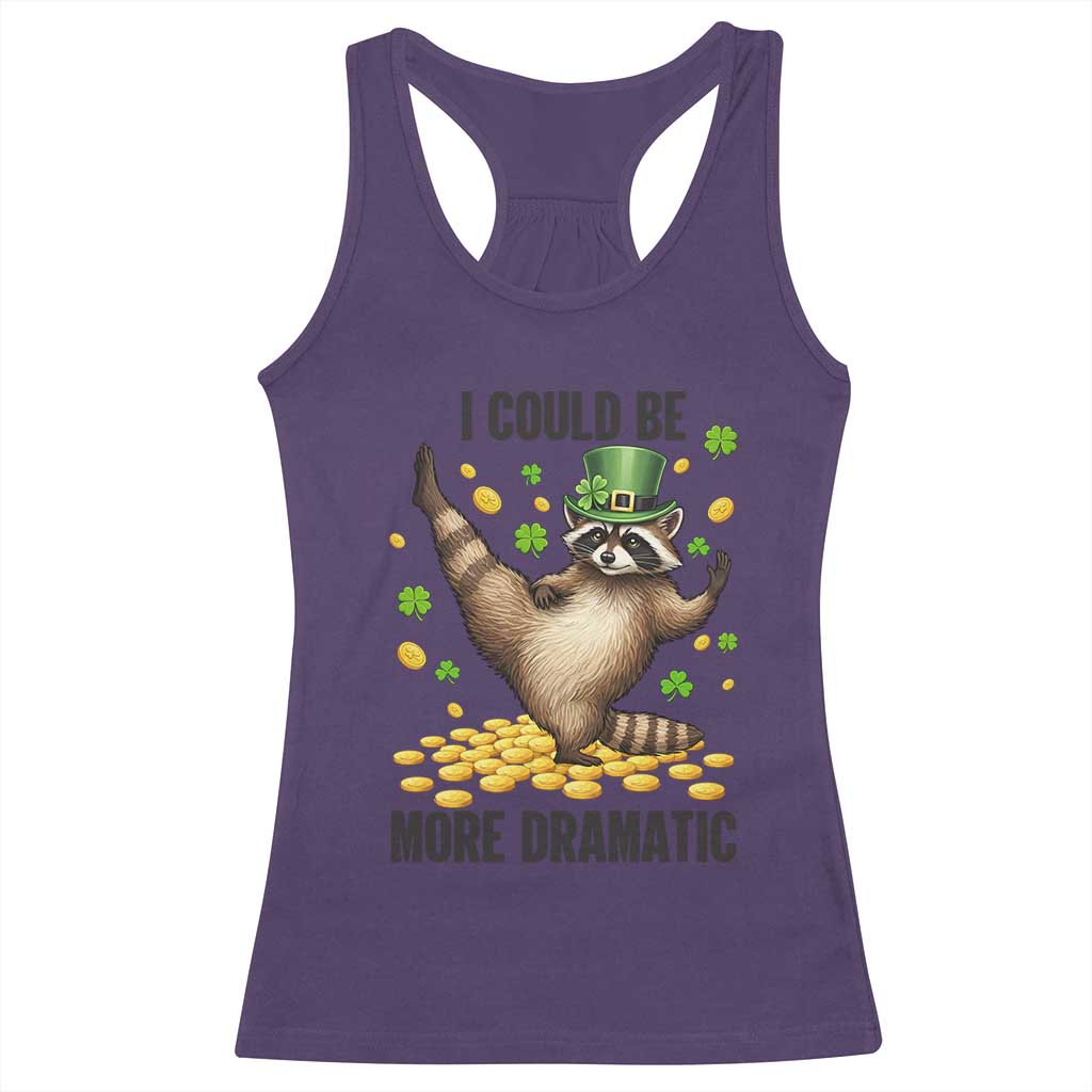 Funny Raccoon St Patrick's Day Racerback Tank Top I Could Be More Dramatic