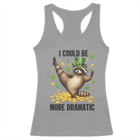 Funny Raccoon St Patrick's Day Racerback Tank Top I Could Be More Dramatic