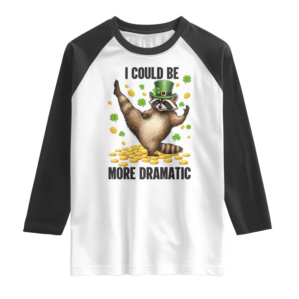 Funny Raccoon St Patrick's Day Raglan Shirt I Could Be More Dramatic