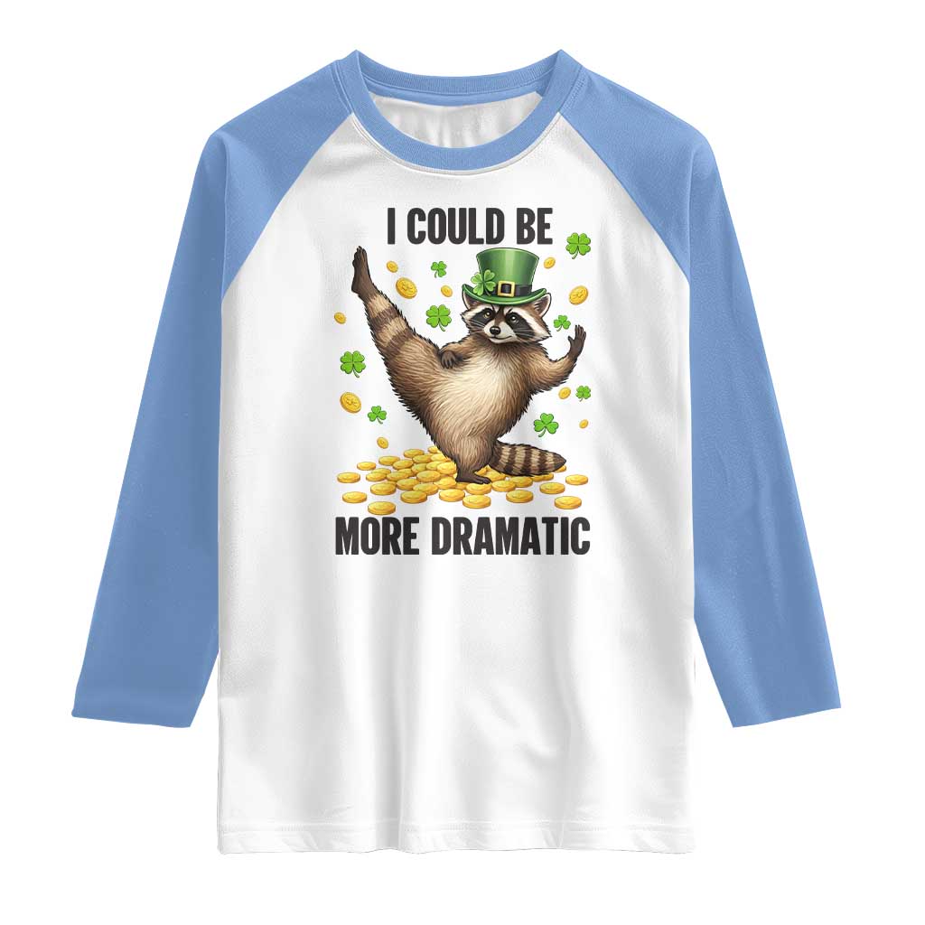 Funny Raccoon St Patrick's Day Raglan Shirt I Could Be More Dramatic