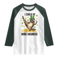 Funny Raccoon St Patrick's Day Raglan Shirt I Could Be More Dramatic