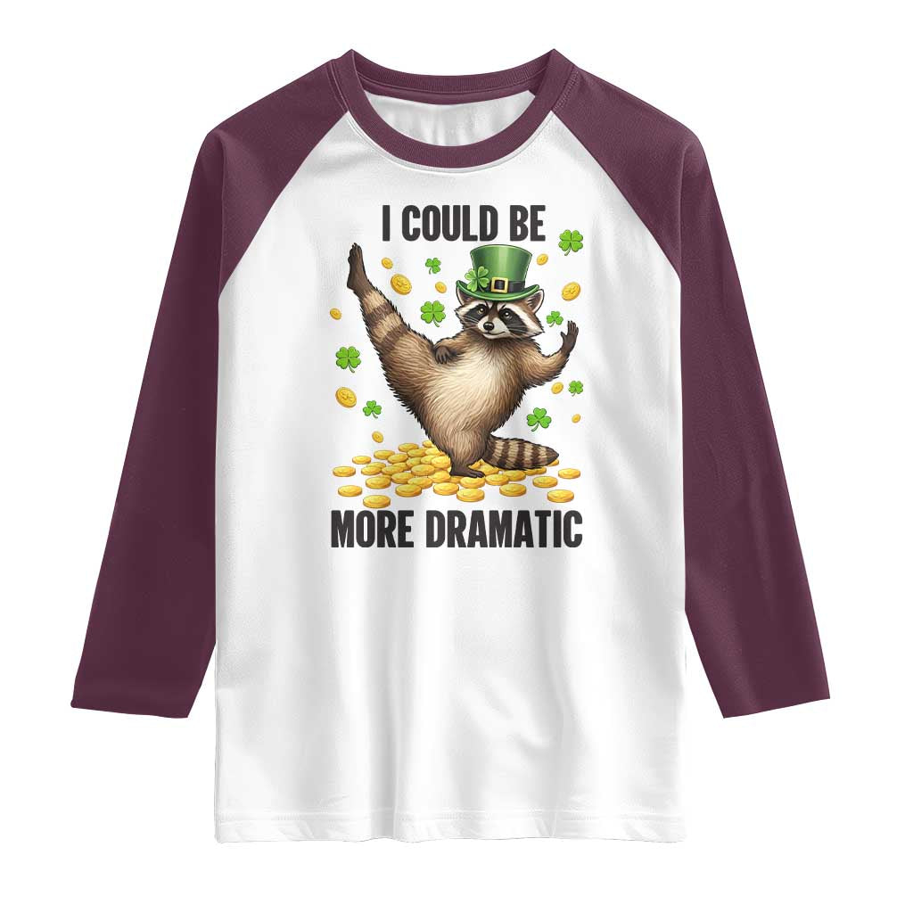 Funny Raccoon St Patrick's Day Raglan Shirt I Could Be More Dramatic