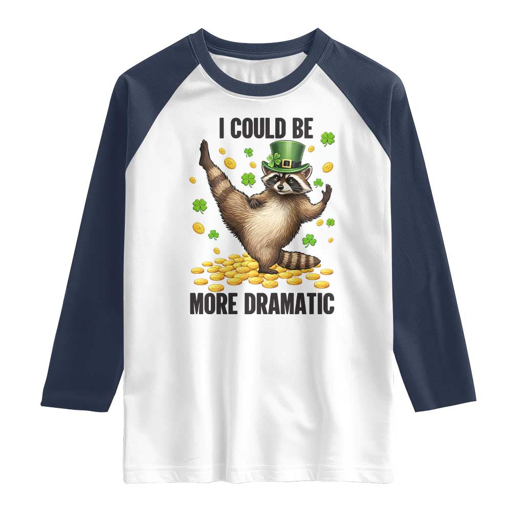Funny Raccoon St Patrick's Day Raglan Shirt I Could Be More Dramatic