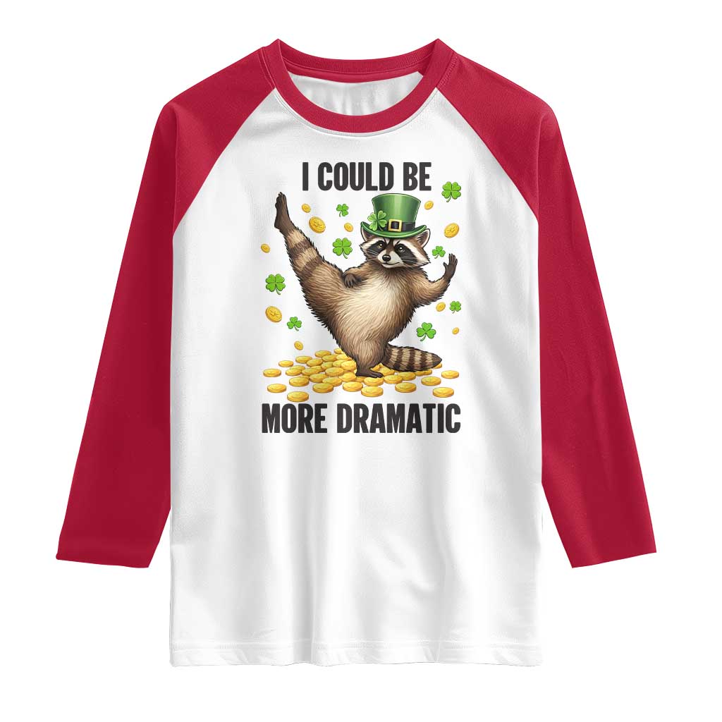 Funny Raccoon St Patrick's Day Raglan Shirt I Could Be More Dramatic