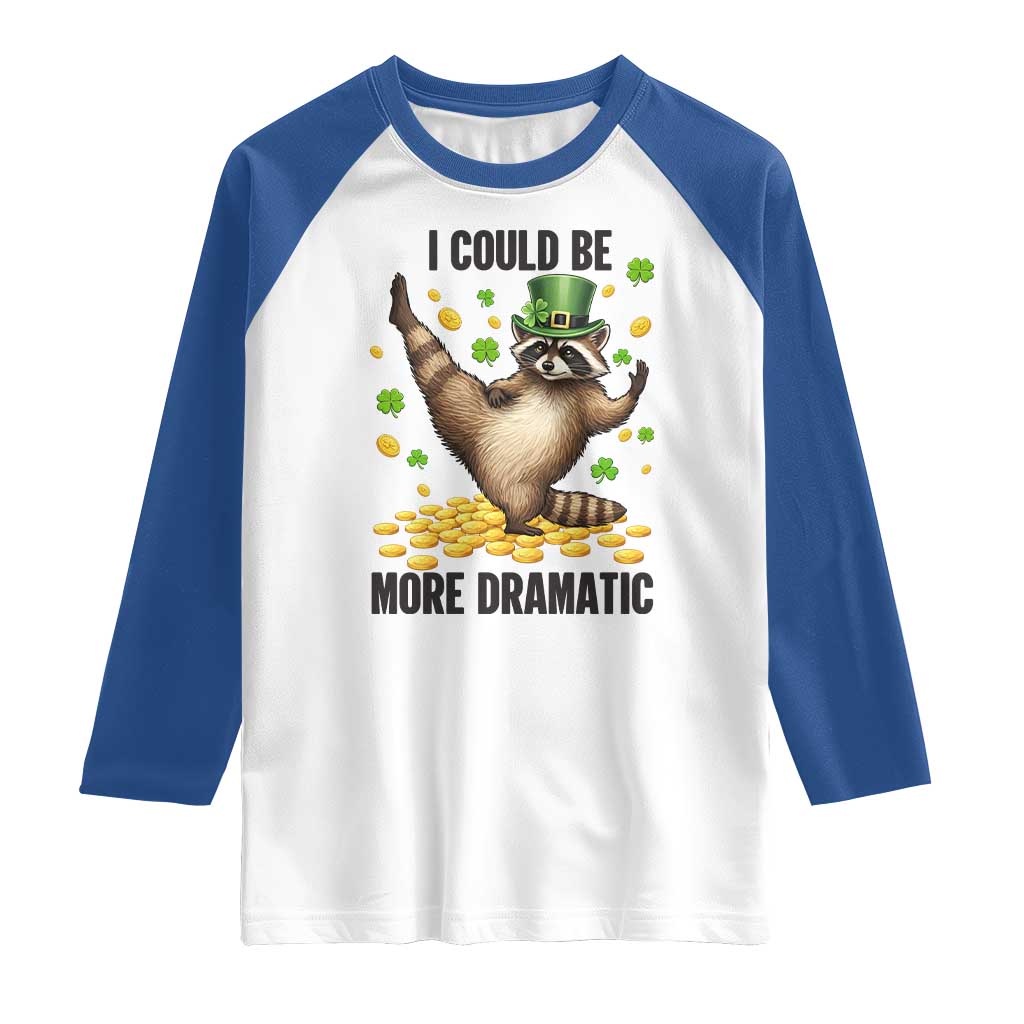 Funny Raccoon St Patrick's Day Raglan Shirt I Could Be More Dramatic